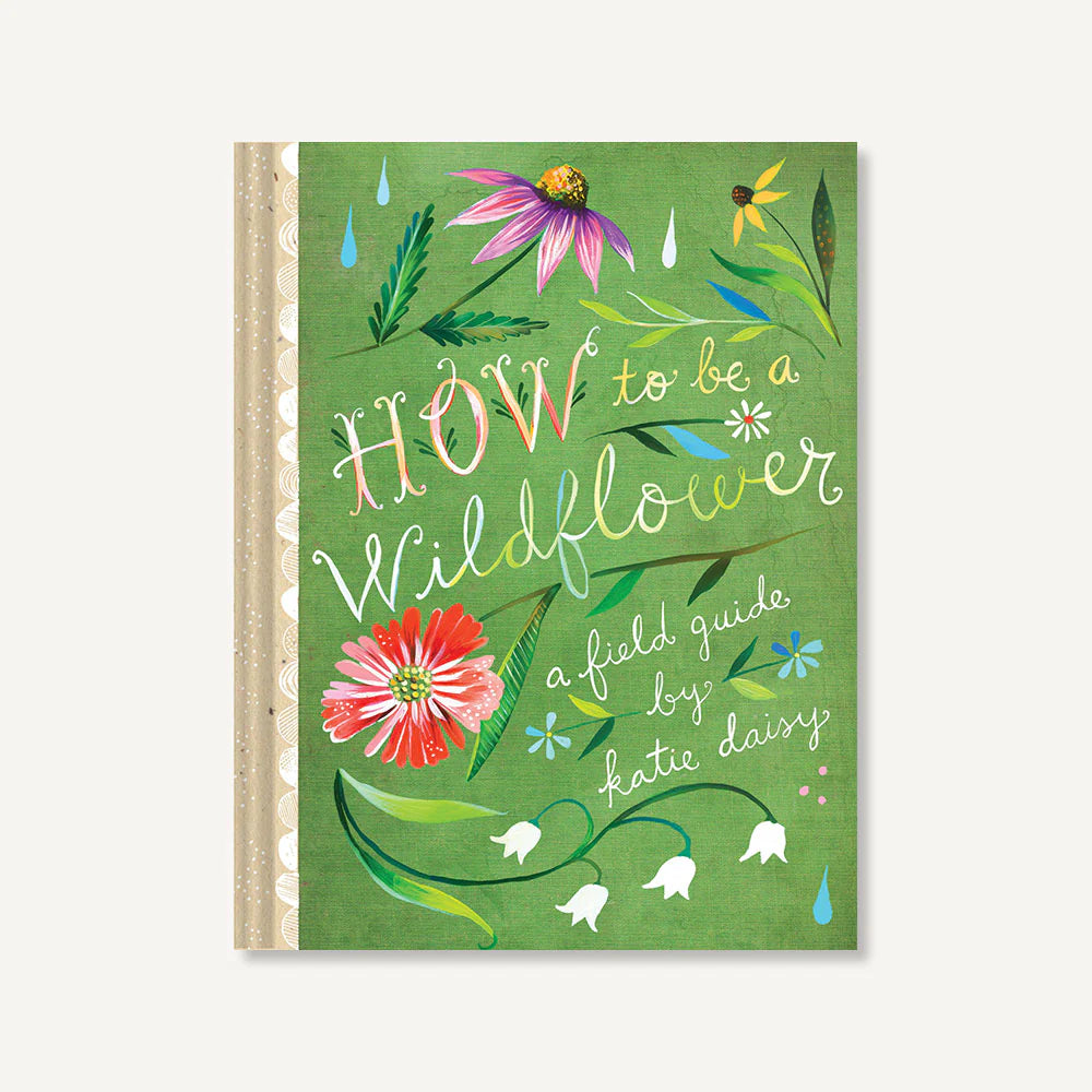 How to Be a Wildflower: A Field Guide. *SIGNED BOOK*