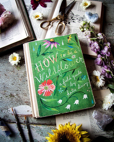How to Be a Wildflower: A Field Guide. *SIGNED BOOK*
