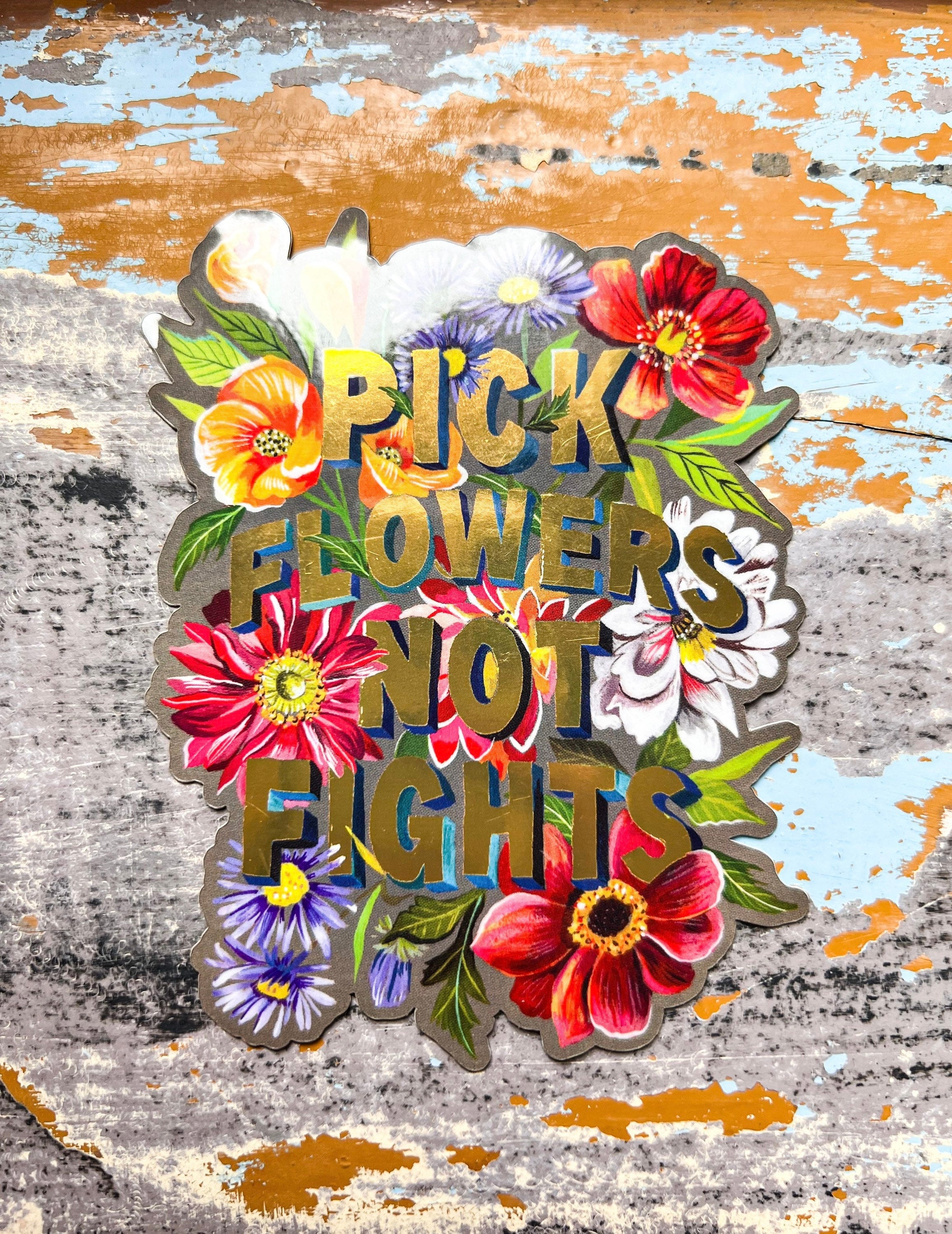 Pick Flowers Not Fights with Gold Accents