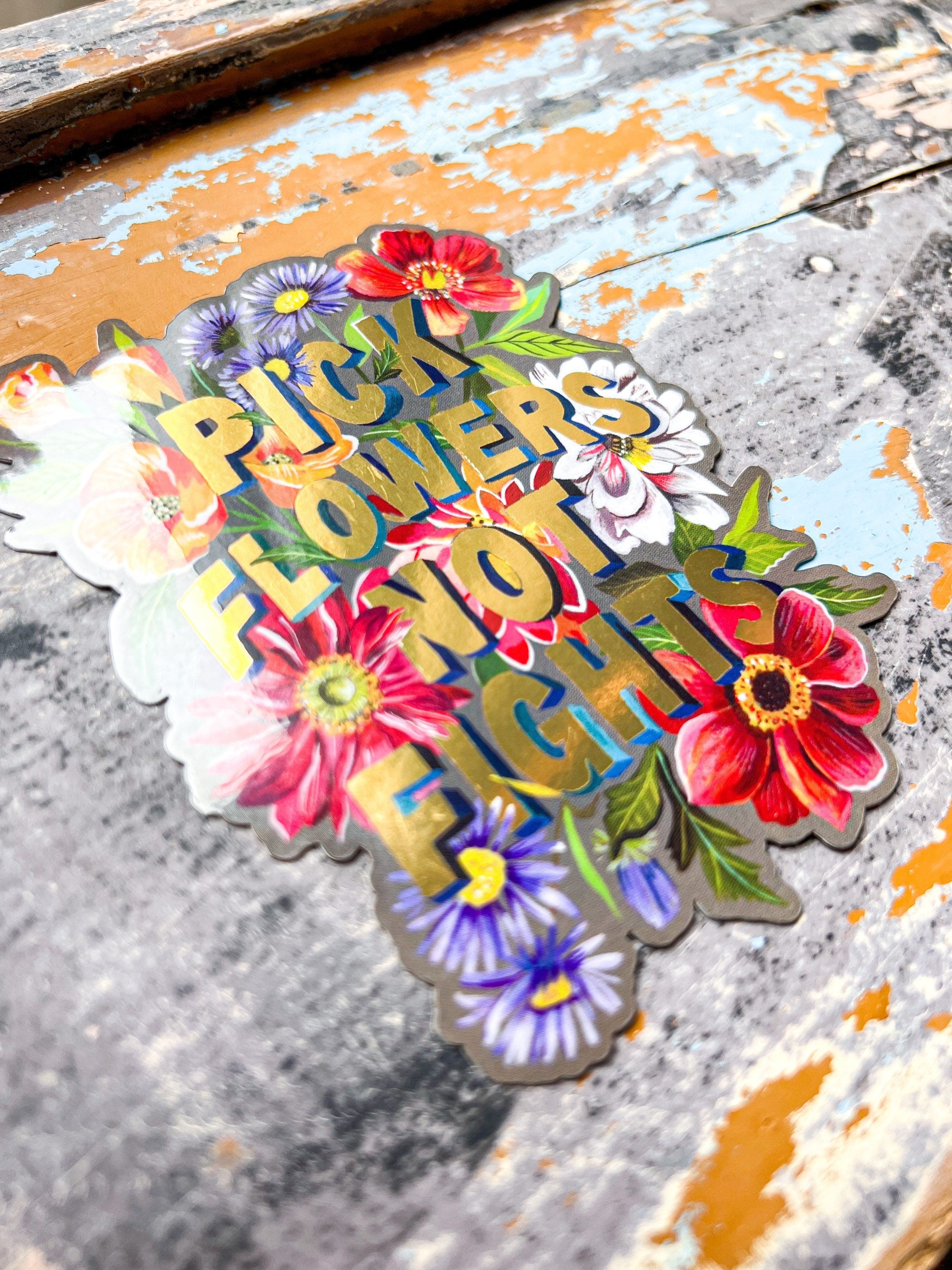 Pick Flowers Not Fights with Gold Accents