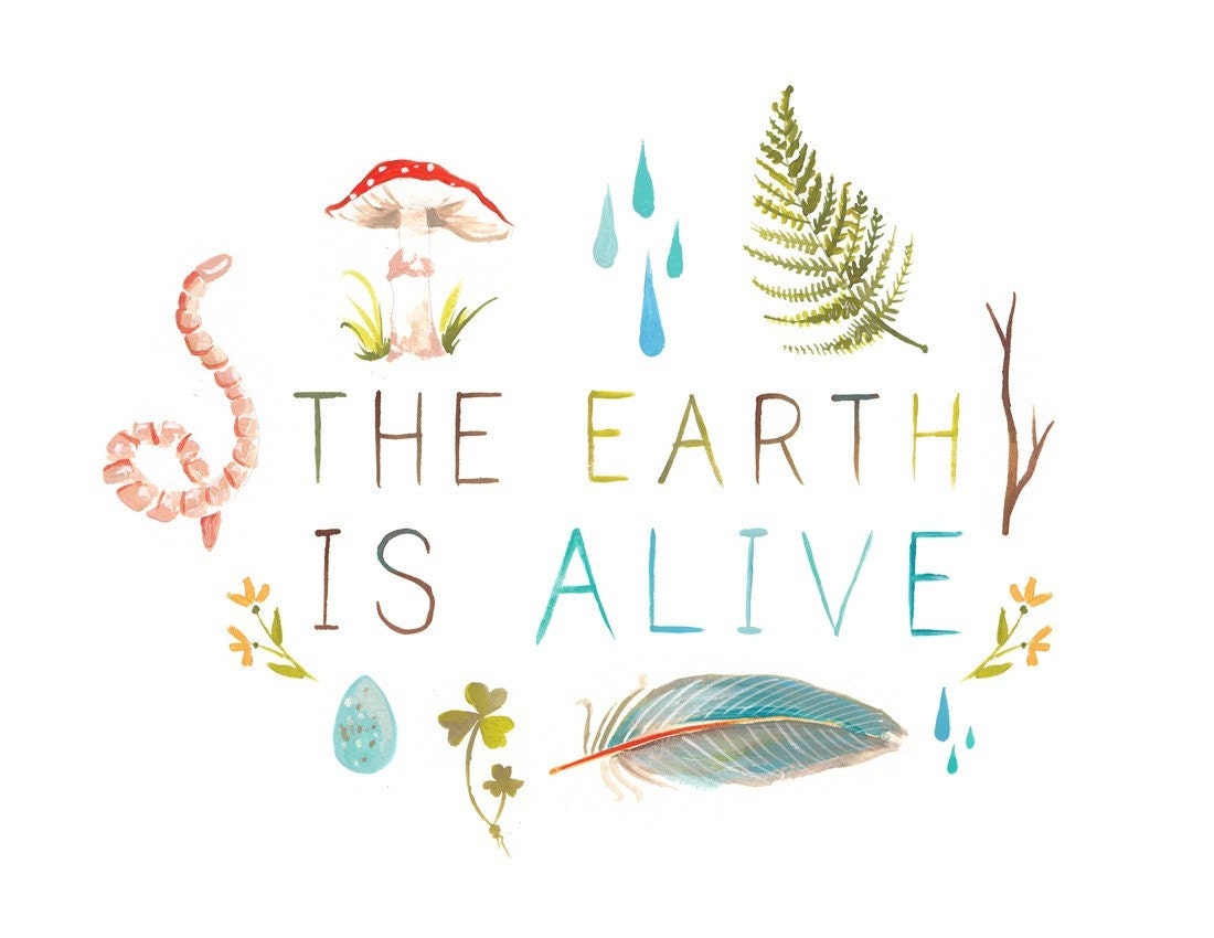 The Earth Is Alive Art Print